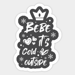 Bebe it's cold outside Sticker